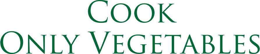 Cook Only Vegetables